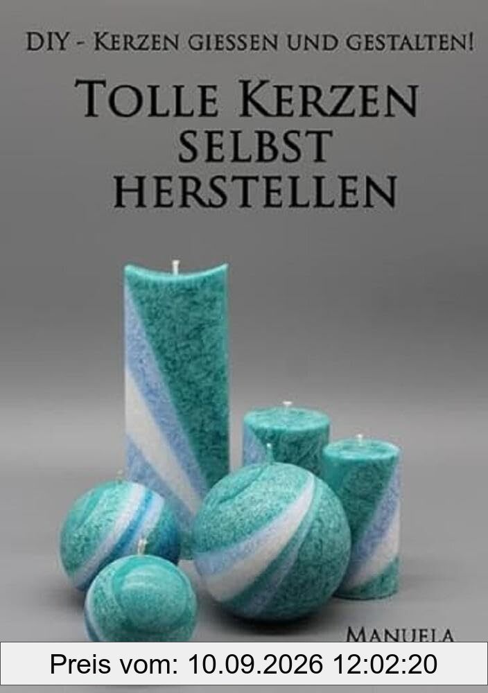 Tolle Kerzen selbst herstellen: DIY - Kerzen gießen und gestalten!