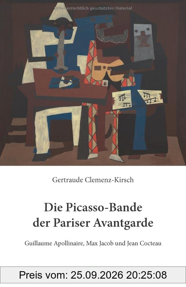 Die Picasso-Bande der Pariser Avantgarde: Guillaume Apollinaire, Max Jacob und Jean Cocteau