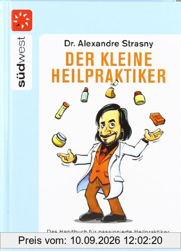 Der kleine Heilpraktiker: Das Handbuch für passionierte Heilpraktiker und beharrliche Patienten