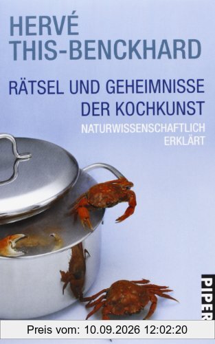 Rätsel und Geheimnisse der Kochkunst: Naturwissenschaftlich erklärt: Naturwissenschaftlich erklärt. Die Titel 'Rätsel der Kochkunst' und 'Kulinarische ... für Vorspeisen, Hauptgerichte und Desserts