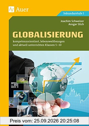 Globalisierung: kompetenzorientiert, lebensweltbezogen und aktuell unterrichten Klassen 5-10
