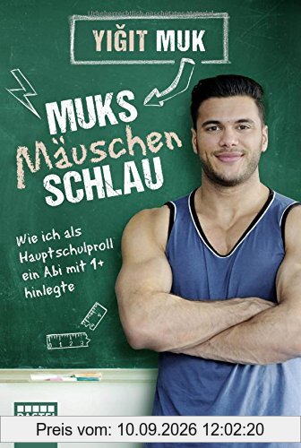 Muksmäuschenschlau: Wie ich als Hauptschulproll ein Abi mit 1+ hinlegte (Lübbe Sachbuch)