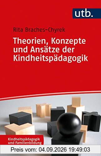 Theorien, Konzepte und Ansätze der Kindheitspädagogik (Kindheitspädagogik und Familienbildung)