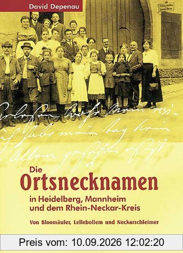 Die Ortsnamen in Heidelberg, Mannheim und dem Rhein-Neckar-Kreis. Von Bloomäulern, Lellebollem und Neckarschleimern
