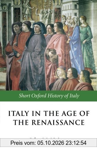 Italy in the Age of the Renaissance: 1300-1550 (Short Oxford History of Italy) (The Short Oxford History Of Italy)