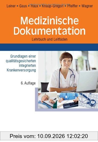 Medizinische Dokumentation: Grundlagen einer qualitätsgesicherten integrierten Krankenversorgung Lehrbuch und Leitfaden