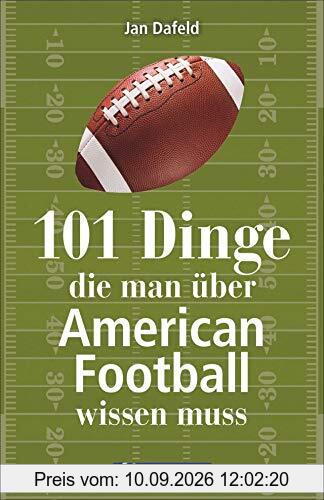 101 Dinge, die man über American Football wissen muss. Das Handbuch mit allem Wichtigen zum Football in Deutschland, zum Super Bowl, zu den Regeln und zu vielem anderen.