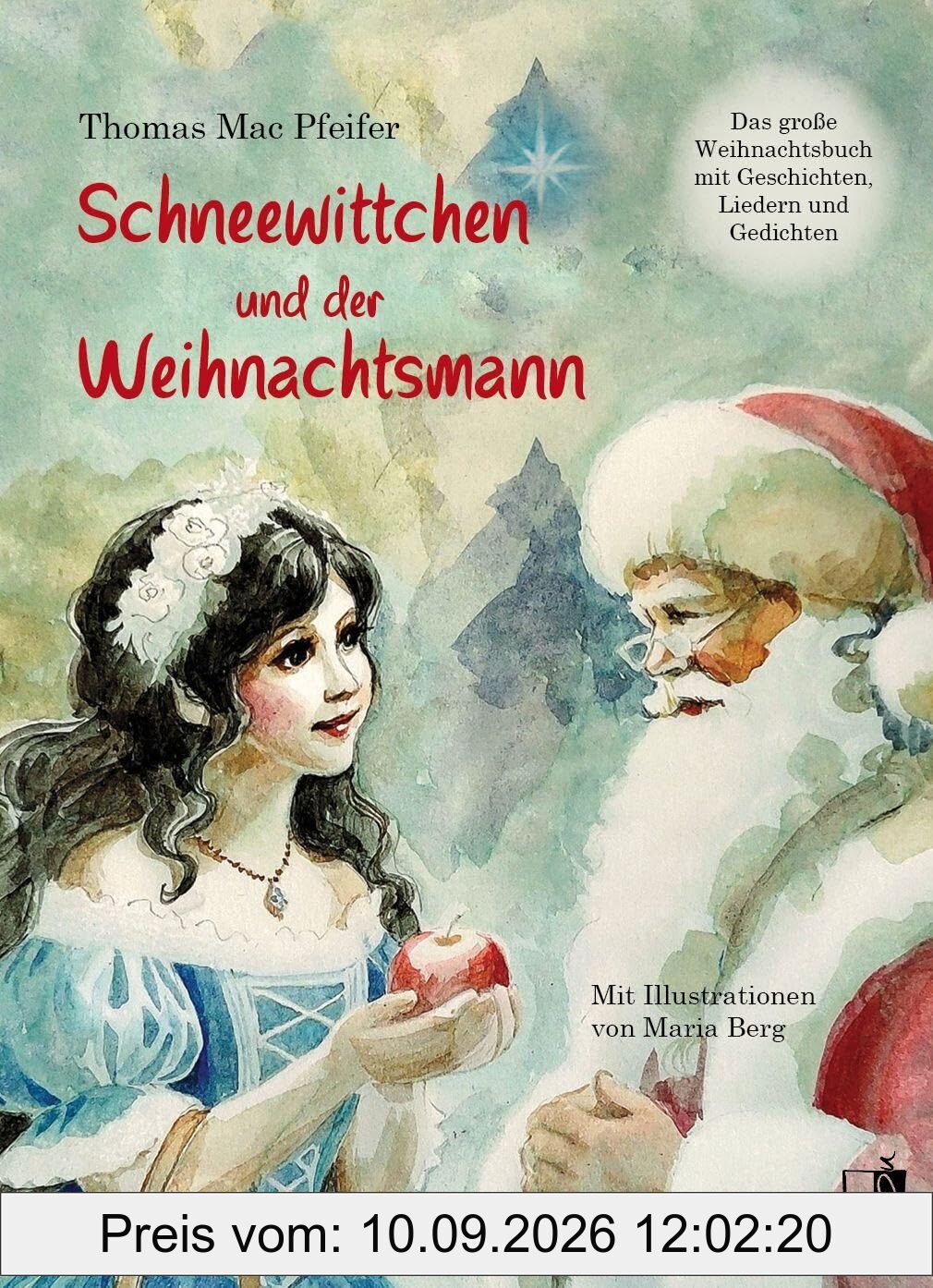 Schneewittchen und der Weihnachtsmann: Das große Weihnachtsbuch mit Geschichten, Liedern und Gedichten