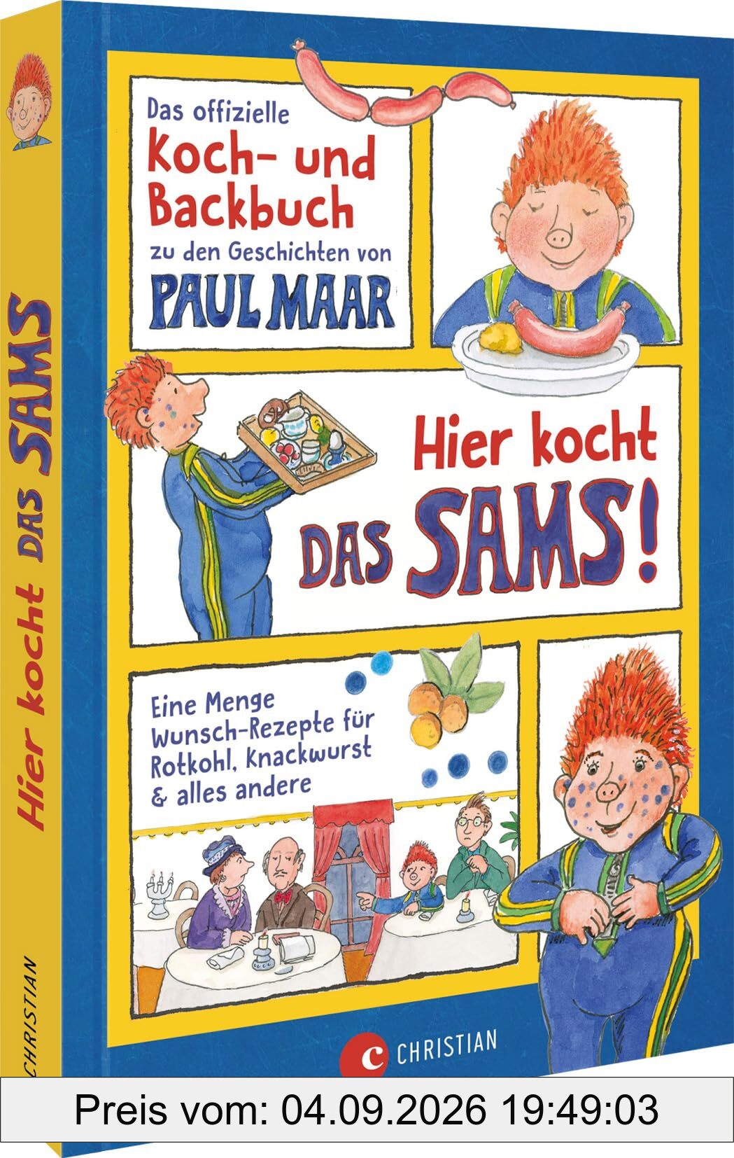 Hier kocht das SAMS!: Eine Menge Wunsch-Rezepte für Rotkohl, Knackwurst & alles andere. Das offizielle Koch- und Backbuch zu den Geschichten von Paul Maar