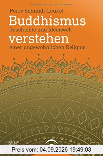 Buddhismus verstehen: Geschichte und Ideenwelt einer ungewöhnlichen Religion