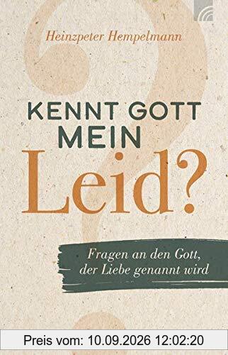 Kennt Gott mein Leid?: Fragen an den Gott, der Liebe genannt wird