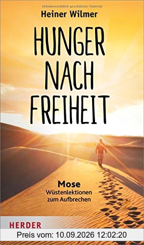 Hunger nach Freiheit: Mose - Wüstenlektionen zum Aufbrechen