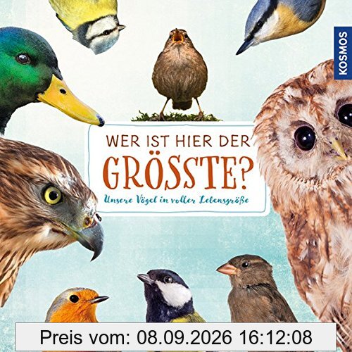 Wer ist hier der Größte?: Unsere Vögel in voller Lebensgröße