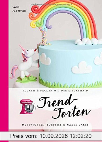 Trendtorten: Motivtorten, Surprise & Naked Cakes (Kochen & Backen mit der KitchenAid)