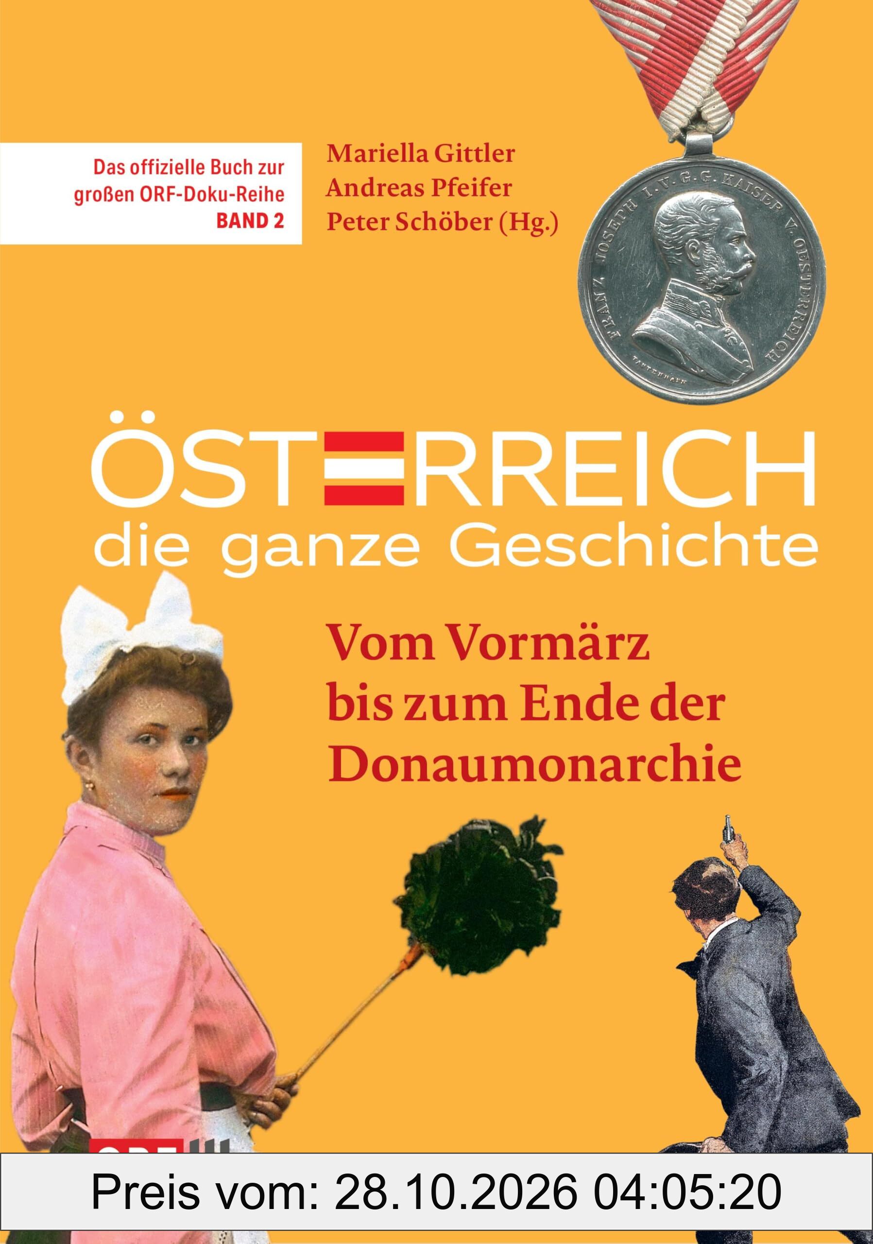 Österreich – Die ganze Geschichte Band 2: Vom Vormärz bis zum Ende der Donaumonarchie