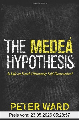 Peter Ward The Medea Hypothesis, Is Life On Earth Ultimately Self-Destructive? (Science Essentials (Princeton Hardcover))