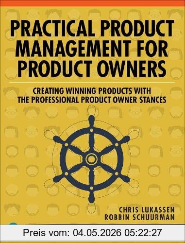 Chris Lukassen Practical Product Management For Product Owners, Creating Winning Products With The Professional Product Owner Stances (The Professional Scrum)