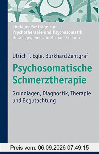 Psychosomatische Schmerztherapie: Grundlagen, Diagnostik, Therapie und Begutachtung (Lindauer Beiträge zur Psychotherapie und Psychosomatik)