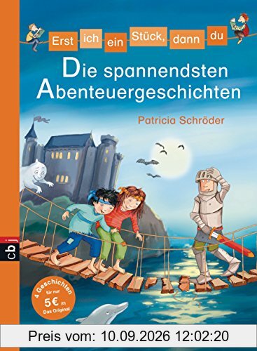 Erst ich ein Stück, dann du - Die spannendsten Abenteuergeschichten: 4 Geschichten