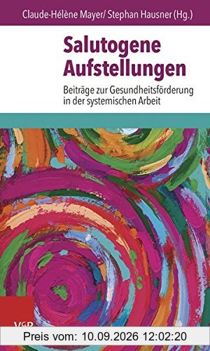 Salutogene Aufstellungen: Beiträge zur Gesundheitsförderung in der Systemischen Arbeit