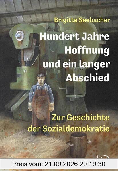 Hundert Jahre Hoffnung und ein langer Abschied: Zur Geschichte der Sozialdemokratie