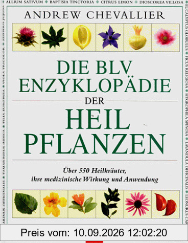 Die BLV Enzyklopädie der Heilpflanzen: Über 550 Heilkräuter, ihre medizinische Wirkung und Anwendung