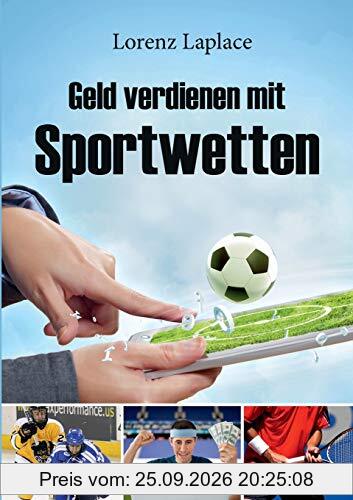 Geld verdienen mit Sportwetten: Das ultimative Handbuch für Sportwetten mit System