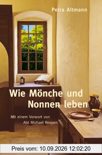 Wie Mönche und Nonnen leben: Mit einem Vorwort von Abt Michael Reepen