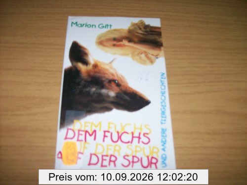 Dem Fuchs auf der Spur: Und andere Tiergeschichten