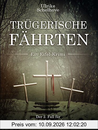 Trügerische Fährten - Ein Eifel-Krimi Autorin: Ulrike Schelhove: Der 2. Fall für Landwehr & Stettenkamp
