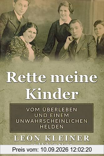 Rette meine Kinder: Vom Überleben und einem unwahrscheinlichen Helden (Holocaust Überlebende erzählen)