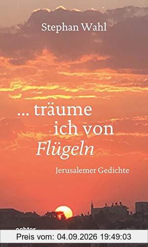träume ich von Flügeln: Jerusalemer Gedichte