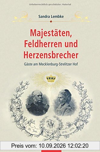 Majestäten, Feldherren und Herzensbrecher: Gäste am Mecklenburg-Strelitzer Hof