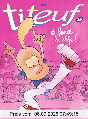 Titeuf. Vol. 15. A fond le slip !