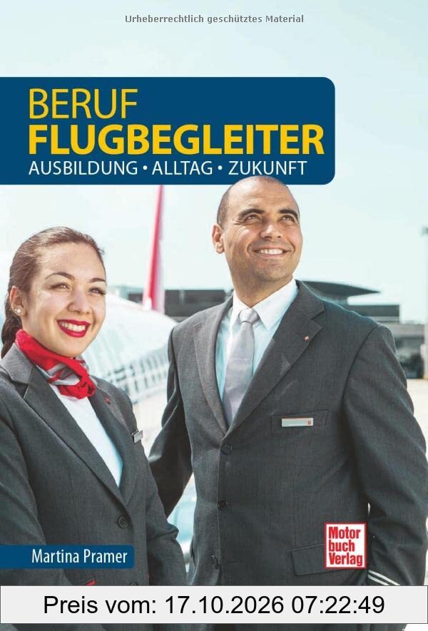 Beruf Flugbegleiter: Ausbildung - Alltag - Zukunft