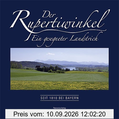 Der Rupertiwinkel ­ Ein gesegneter Landstrich: Seit 1810 bei Bayern