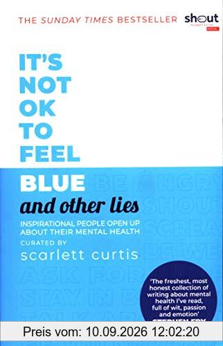 It's Not OK to Feel Blue (and other lies): Inspirational people open up about their mental health
