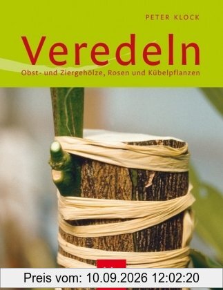 Veredeln: Obst- und Ziergehölze, Rosen und Kübelpflanzen