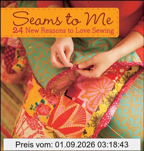 Seams to Me: 24 New Reasons to Love Sewing