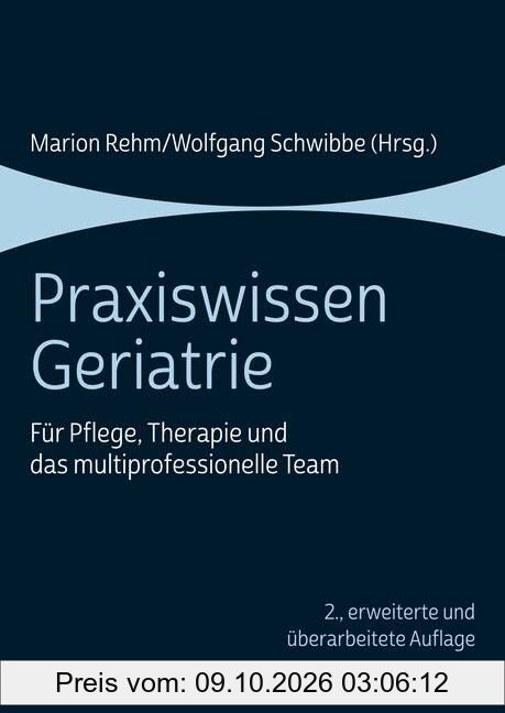 Praxiswissen Geriatrie: Für Pflege, Therapie und das multiprofessionelle Team