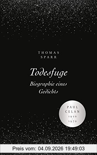 Todesfuge - Biographie eines Gedichts: Paul Celan 1920-1970 - Mit zahlreichen Abbildungen und Faksimiles