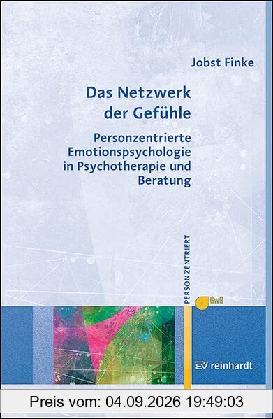 Das Netzwerk der Gefühle: Personzentrierte Emotionspsychologie in Psychotherapie und Beratung (Personzentrierte Beratung & Therapie)