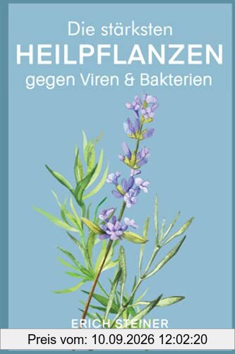 Die stärksten Heilpflanzen gegen Viren & Bakterien: Ein starkes Immunsystem mit der Heilkraft der Natur