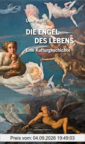 Die Engel des Lebens: Eine Kulturgeschichte