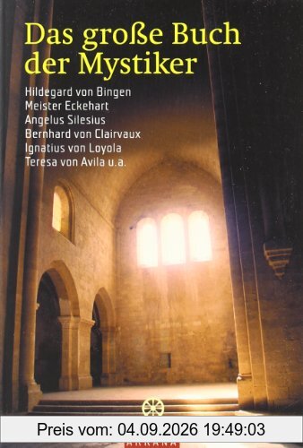 Das große Buch der Mystiker: Hildegard von Bingen, Meister Eckehart, Angelus Silesius, Bernhard von Clairvaux, Ignatius von Loyola, Teresa von Avila u. a.