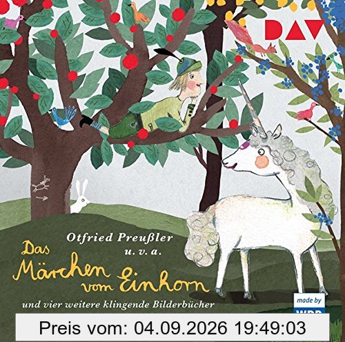 Das Märchen vom Einhorn und vier weitere klingende Bilderbücher: Szenische Lesungen mit Musik (1 CD)