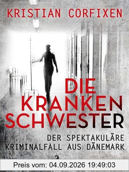 Die Krankenschwester: Der spektakuläre Kriminalfall aus Dänemark