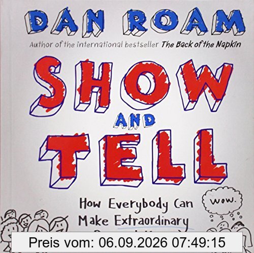 Show and Tell: How Everybody Can Make Extraordinary Presentations