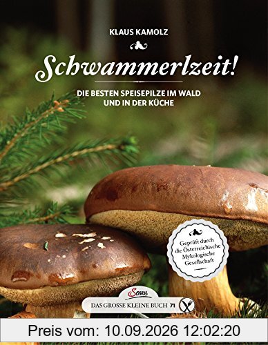 Das große kleine Buch: Schwammerlzeit!: Die besten Speisepilze im Wald und in der Küche