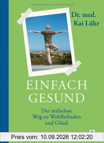 Einfach gesund: Der mühelose Weg zu Wohlbefinden und Glück